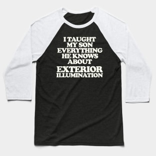 I Taught My Son Exterior Illumination - Christmas Vacation Quote Baseball T-Shirt